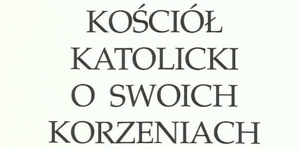 Kościół Katolicki o swoich żydowskich korzeniach